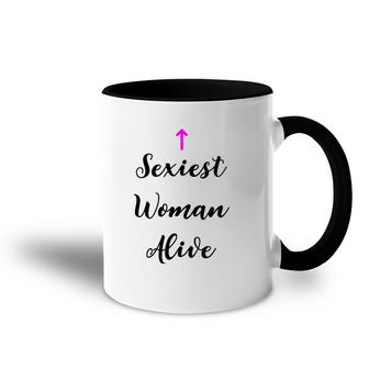 Womens Womens Sexiest Woman Alive T Gift For Women Accent Mug | Mazezy