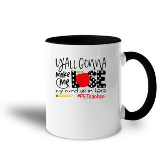 Y'all Gonna Make Me Lose My Mind Up Here Pe Teacher Accent Mug | Mazezy