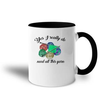 Yes I Really Do Need All This Yarn Handcrafts Gift Accent Mug | Mazezy