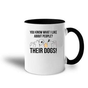 You Know What I Like About People Their Dogs Gift Accent Mug | Mazezy