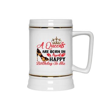 April Women A Queens Are Born In April Happy Birthday To Me Ceramic Beer Stein - Seseable