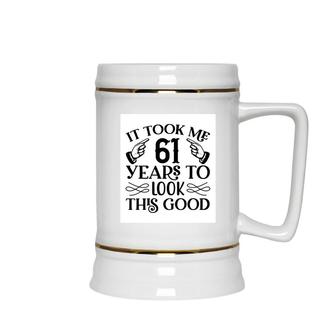 It Took Me 61 Years To Look This Good 61Th Birthday Ceramic Beer Stein - Seseable