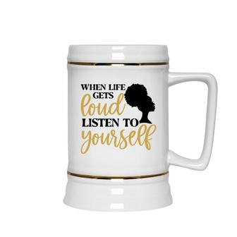 When Life Gets Loud Listen To Yourself Black Women Ceramic Beer Stein - Seseable