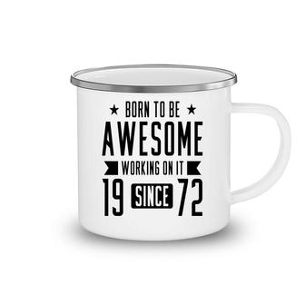 50Th Birthday Gift Born To Be Awesome Working On It 1972 Camping Mug - Seseable