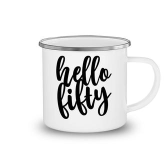 50Th Birthday Gift Funny Hello Fifty Camping Mug - Seseable