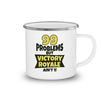 99 Problems But Victory Royale Ain't 1 Funny Camping Mug | Mazezy