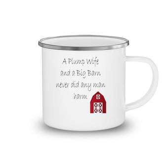 A Plump Wife And A Big Barn Never Did Any Man Harm Camping Mug | Mazezy