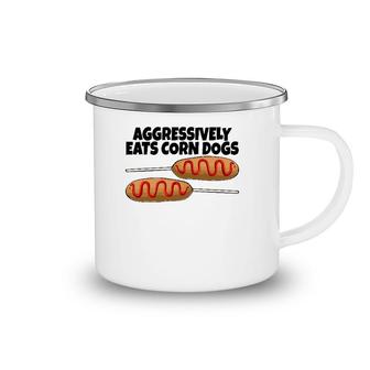 Aggressively Eat Corn Dog Corn Dogs Foodie Men Sausage Camping Mug | Mazezy
