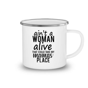 Ain't A Woman Alive That Could Take My Mama's Place Camping Mug | Mazezy