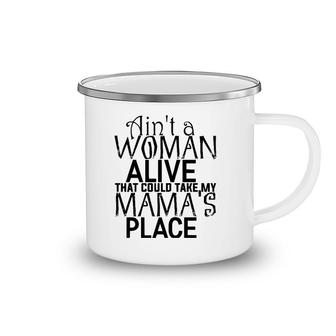 Ain't A Woman Alive That Could Take My Mama's Place Camping Mug | Mazezy CA