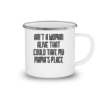 Ain't A Woman Alive That Could Take My Mama's Place Kids Tee Camping Mug | Mazezy