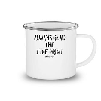 Always Read The Fine Print I'm Pregnant For New Moms Camping Mug | Mazezy