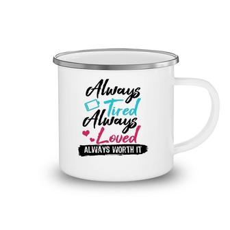 Always Tired Always Loved Always Worth It Mom Mother Camping Mug | Mazezy