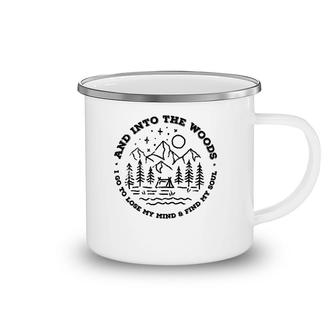 And Into The Woods I Go To Lose My Mind And Find My Soul Camping Mug | Mazezy