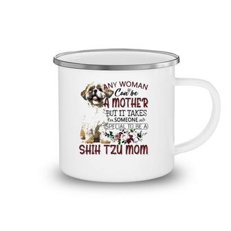 Any Woman Can Be A Mother But It Takes Someone Special To Be A Shih Tzu Mom Floral Version Camping Mug | Mazezy