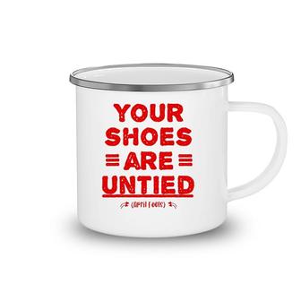 April Fool's Day Your Shoes Are Untied Camping Mug | Mazezy