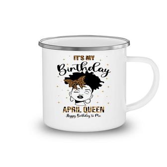 April Women It Is My Birthday April Queen Happy Birthday To Me Leopard Camping Mug - Seseable