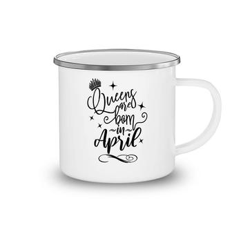 April Women Queens Are Born In April Crown Happy Birthday Camping Mug - Seseable