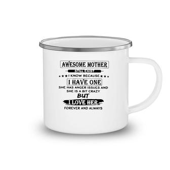 Awesome Mother Still Exist I Know Because I Have One She Has Anger Issues And She Is A Bit Crazy But I Love Her Forever And Always Camping Mug | Mazezy