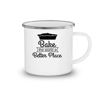 Baker Funny Gift Bake The World A Better Place Camping Mug | Mazezy