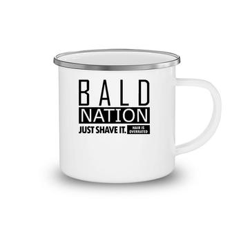 Bald Nation Just Shave It Hair Is Overrated Camping Mug
