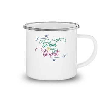 Be Kind Or Be Quiet Motivational Camping Mug | Mazezy
