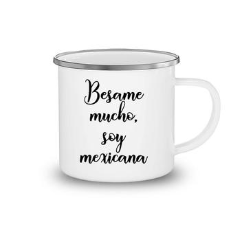 Besame Mucho Soy Mexicana Cinco De Mayo Camping Mug | Mazezy