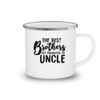 Best Brothers Get Promoted To Uncle Camping Mug | Mazezy