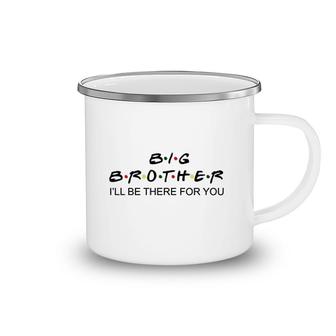 Big Brother I Will Be There For You Camping Mug | Mazezy