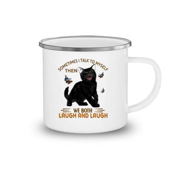 Black Cat Butterflies Sometimes I Talk To Myself Then We Both Laugh And Laugh Camping Mug | Mazezy