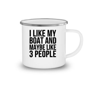 Boat Funny Gift - I Like My Boat And Maybe Like 3 People Camping Mug | Mazezy
