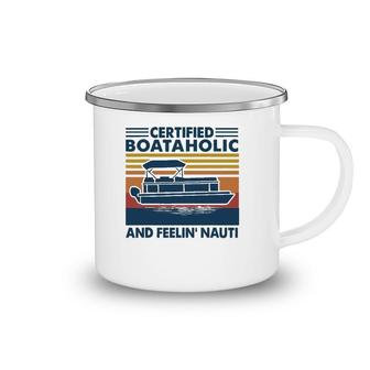 Boating Certified Boataholic And Feelin' Nauti Camping Mug | Mazezy