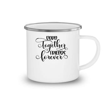 Born Together Friends Forever Twins Girls Sisters Outfit Camping Mug | Mazezy