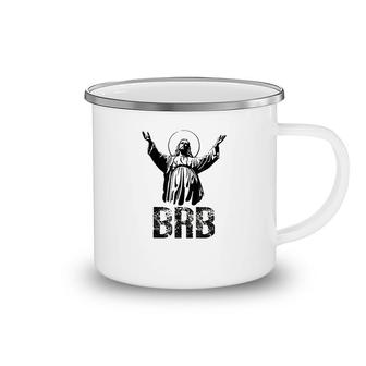 Brb Jesus Cute Camping Mug