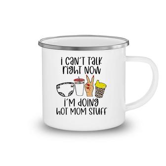 Can’T Talk Right Now I’M Doing Hot Mom Stuff Funny Mother Camping Mug | Mazezy
