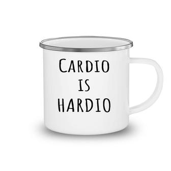Cardio Is Hardio Funny Gym For Working Out Camping Mug | Mazezy