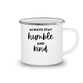 Christian And Jesus Apparel Always Stay Humble And Kind Premium Camping Mug | Mazezy