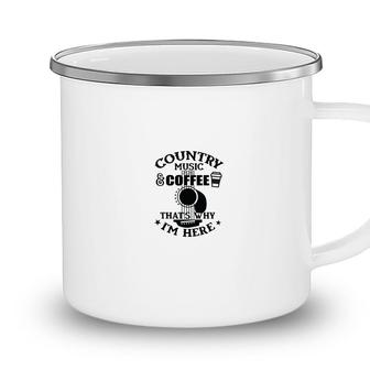 Coffee Country Music Lover That Is Why Im Here Camping Mug