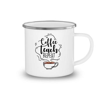Coffee Teach Repeat Gift For Teacher Appreciation Day Camping Mug | Mazezy