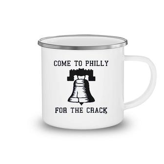 Come To Philly For The Crack Camping Mug | Mazezy