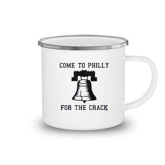 Come To Philly For The Crack Camping Mug