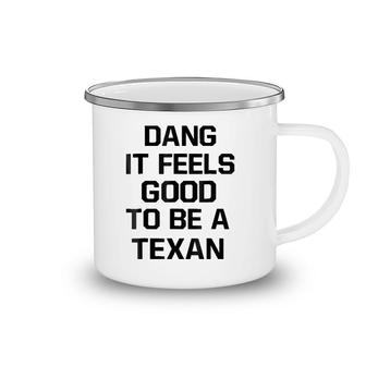 Dang It Feels Good To Be A Texan Camping Mug | Mazezy