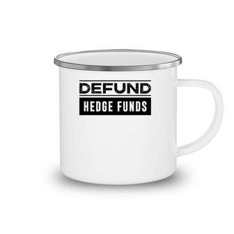 Defund Hedge Funds Stock Market Investing Joke Camping Mug | Mazezy