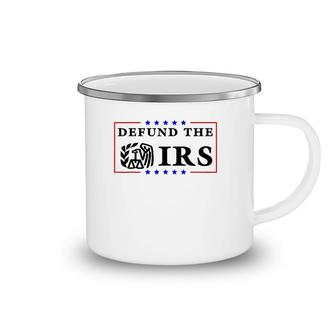 Defund The Irs Funny Humour Defund The Irs Camping Mug | Mazezy