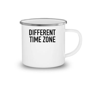Different Time Zone - Funny Traveling Quote Camping Mug | Mazezy
