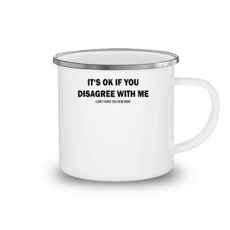 Disagree With Me I Can't Force Graphic Novelty Sarcastic Camping Mug | Mazezy