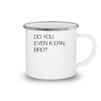 Do You Even Kern Bro Funny Graphic Artist Gag Gift Camping Mug | Mazezy