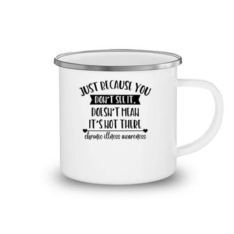 Doesn't Mean It's Not Be There Chronic Illness Awareness Camping Mug | Mazezy