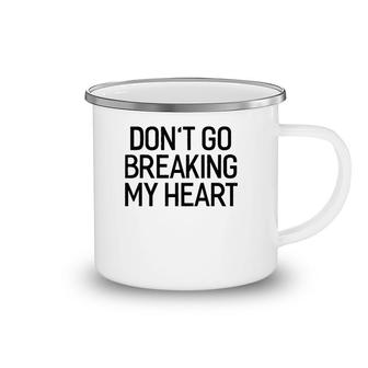 Don't Go Breaking My Heart Valentine's Day Camping Mug | Mazezy