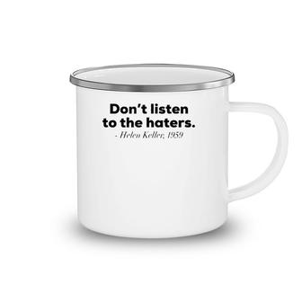 Don't Listen To The Haters Helen Keller Tank Top Camping Mug | Mazezy